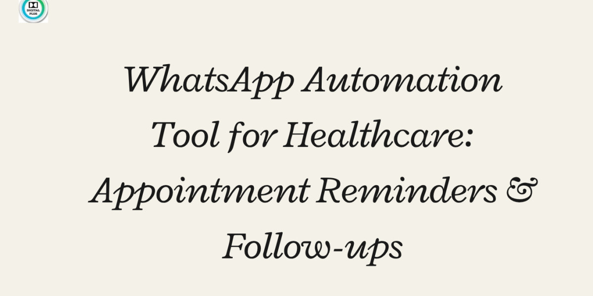 WhatsApp Automation Tool for Healthcare: Appointment Reminders & Follow-ups