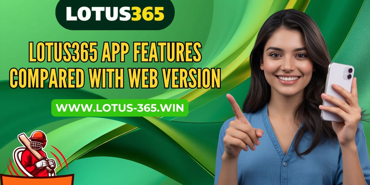 Lotus365 App Features Compared With Web Version