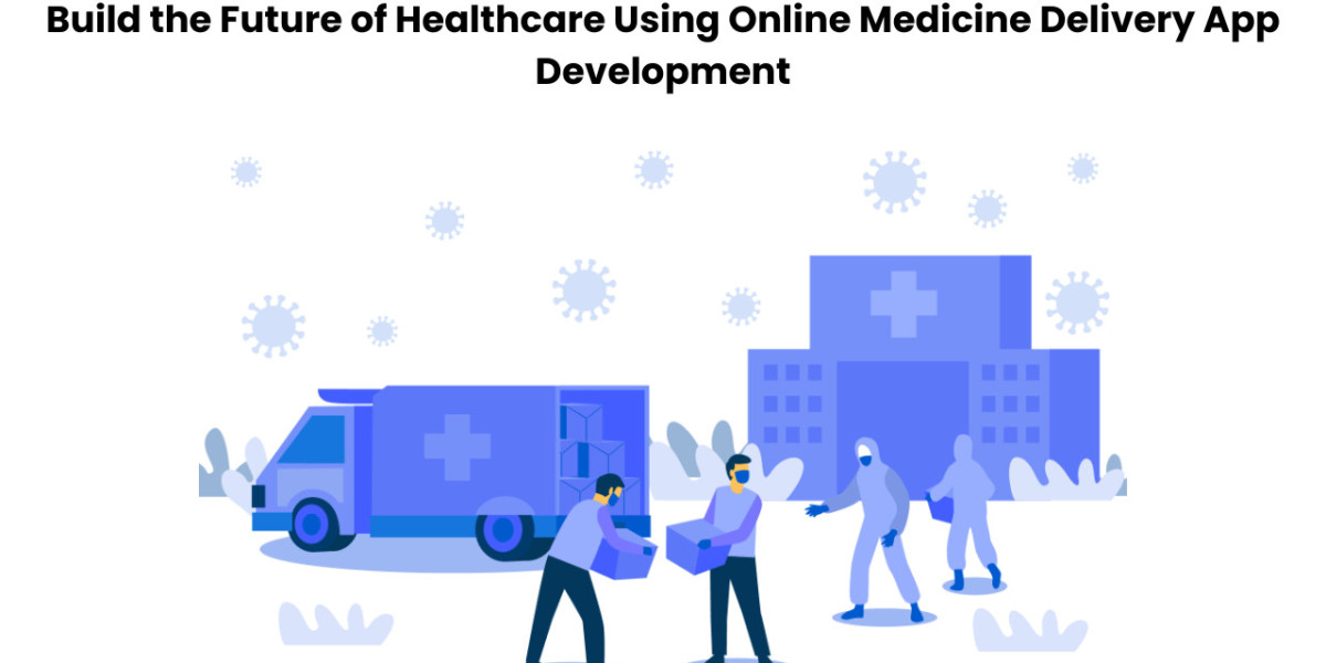 Build the Future of Healthcare Using Online Medicine Delivery App Development