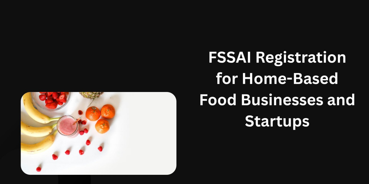 FSSAI Registration for Home-Based Food Businesses and Startups