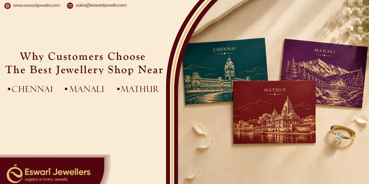 Why Customers Choose the Best Jewellery Shop Near Chennai, Manali and Mathur -Eswari Jewellers