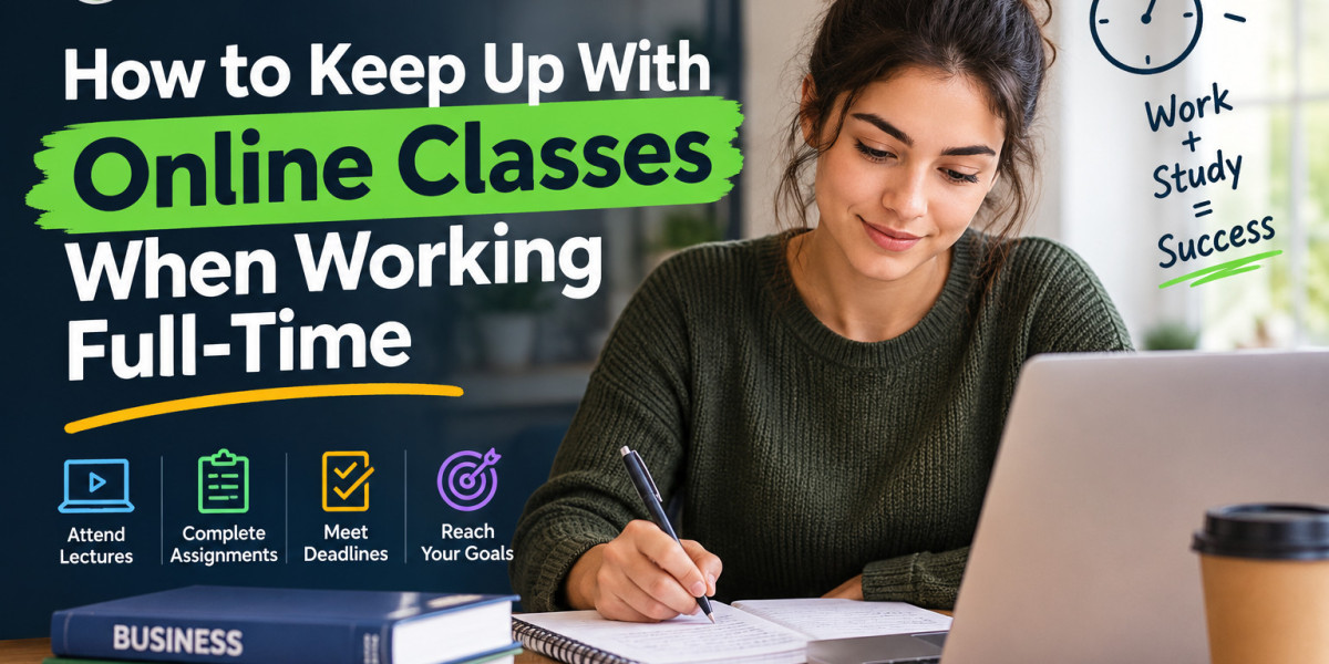 How to Keep Up With Online Classes When Working Full-Time